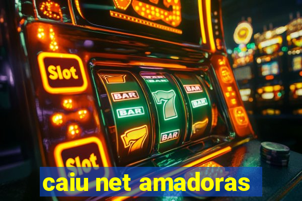 caiu net amadoras